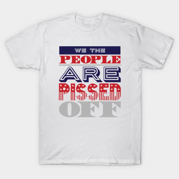 We the people are pissed off T-Shirt by BoogieCreates